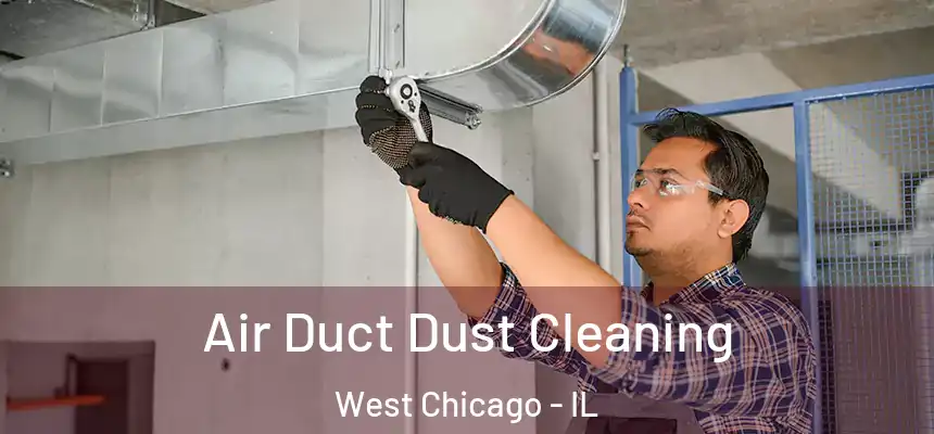 Air Duct Dust Cleaning West Chicago - IL