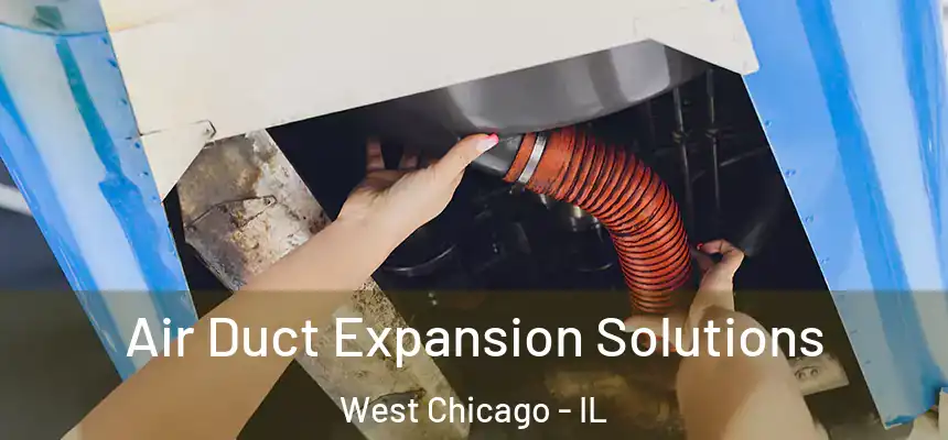 Air Duct Expansion Solutions West Chicago - IL