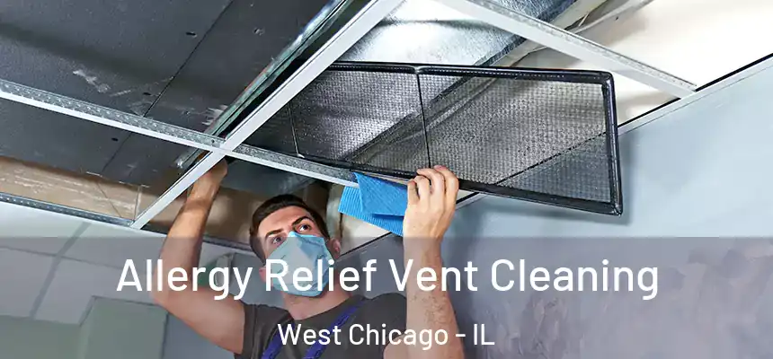 Allergy Relief Vent Cleaning West Chicago - IL