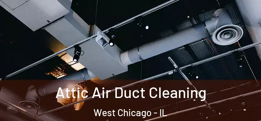 Attic Air Duct Cleaning West Chicago - IL
