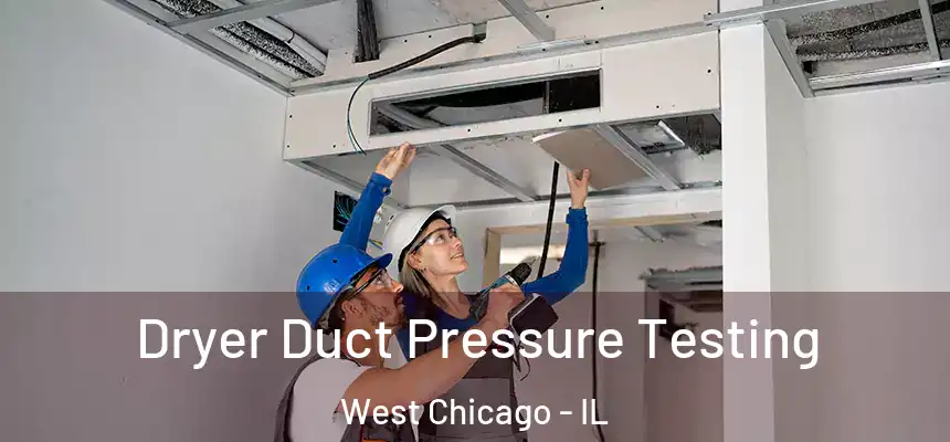Dryer Duct Pressure Testing West Chicago - IL