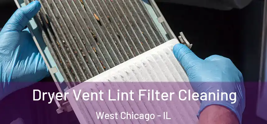 Dryer Vent Lint Filter Cleaning West Chicago - IL