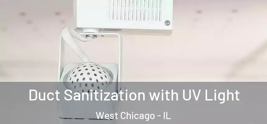  Duct Sanitization with UV Light West Chicago - IL