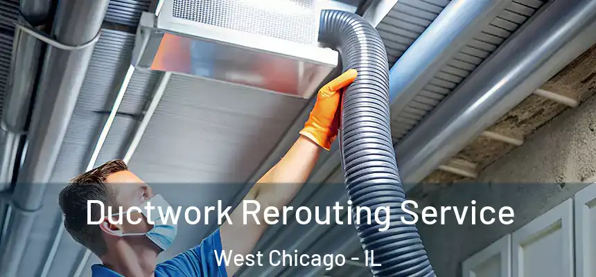  Ductwork Rerouting Service West Chicago - IL