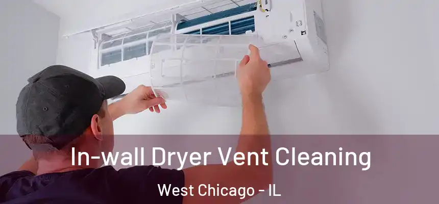 In-wall Dryer Vent Cleaning West Chicago - IL
