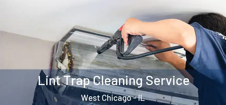 Lint Trap Cleaning Service West Chicago - IL