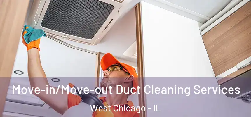  Move-in/Move-out Duct Cleaning Services West Chicago - IL