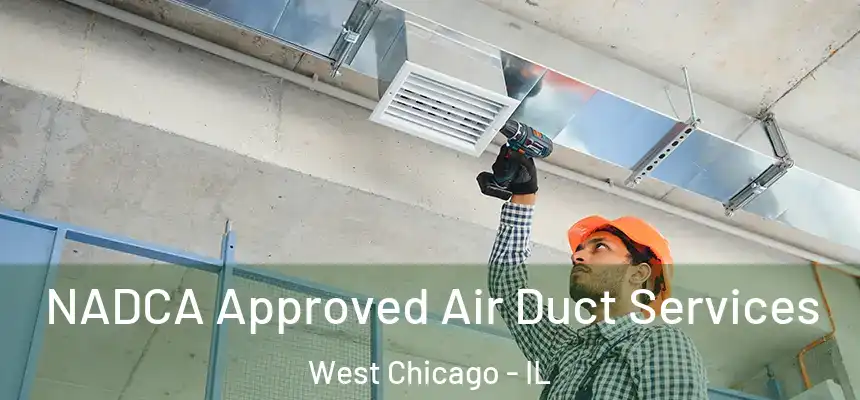 NADCA Approved Air Duct Services West Chicago - IL