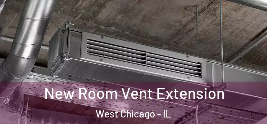  New Room Vent Extension West Chicago - IL