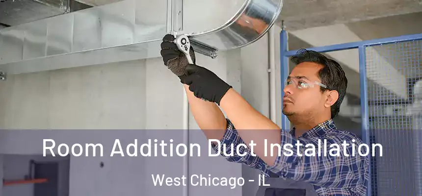  Room Addition Duct Installation West Chicago - IL