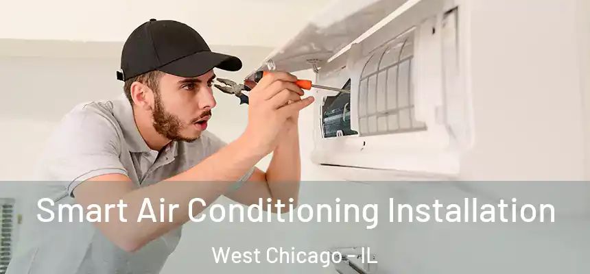  Smart Air Conditioning Installation West Chicago - IL