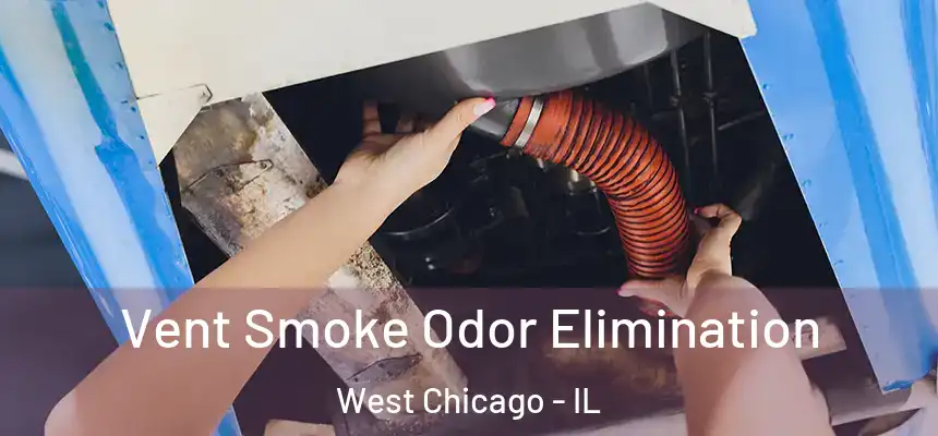 Vent Smoke Odor Elimination West Chicago - IL